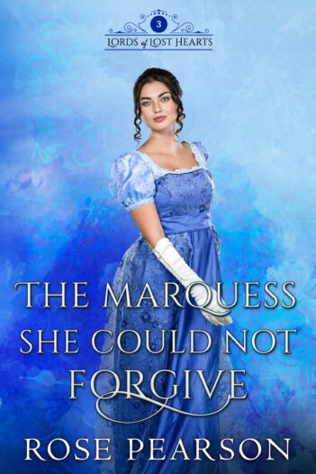 The Marquess She Could Not Forgive by Rose Pearson