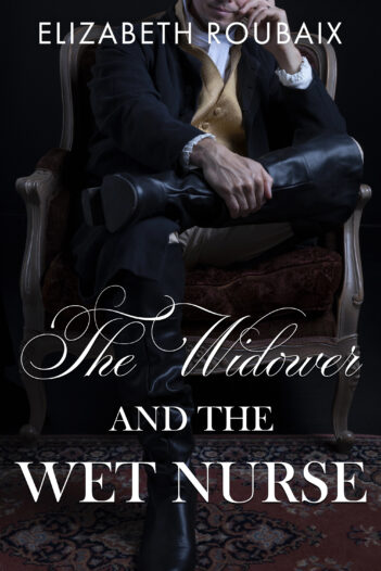 The Widower and the Wet Nurse by Elizabeth Roubaix