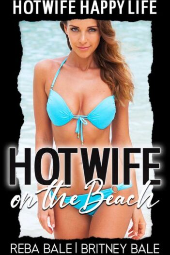 Hotwife on the Beach by Reba Bale and Britney Bale