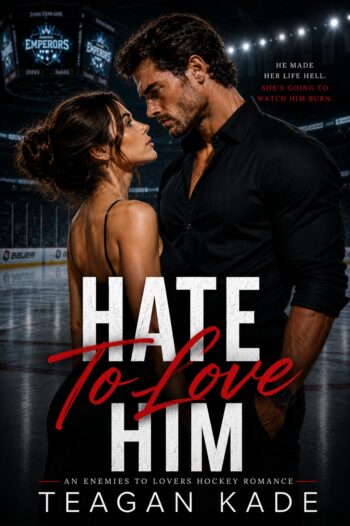 Hate to Love Him by Teagan Kade