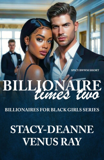 Billionaire Times Two by Stacy-Deanne and Venus Ray