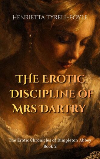 The Erotic Discipline of Mrs Dartry by Henrietta Tyrell-Foyle
